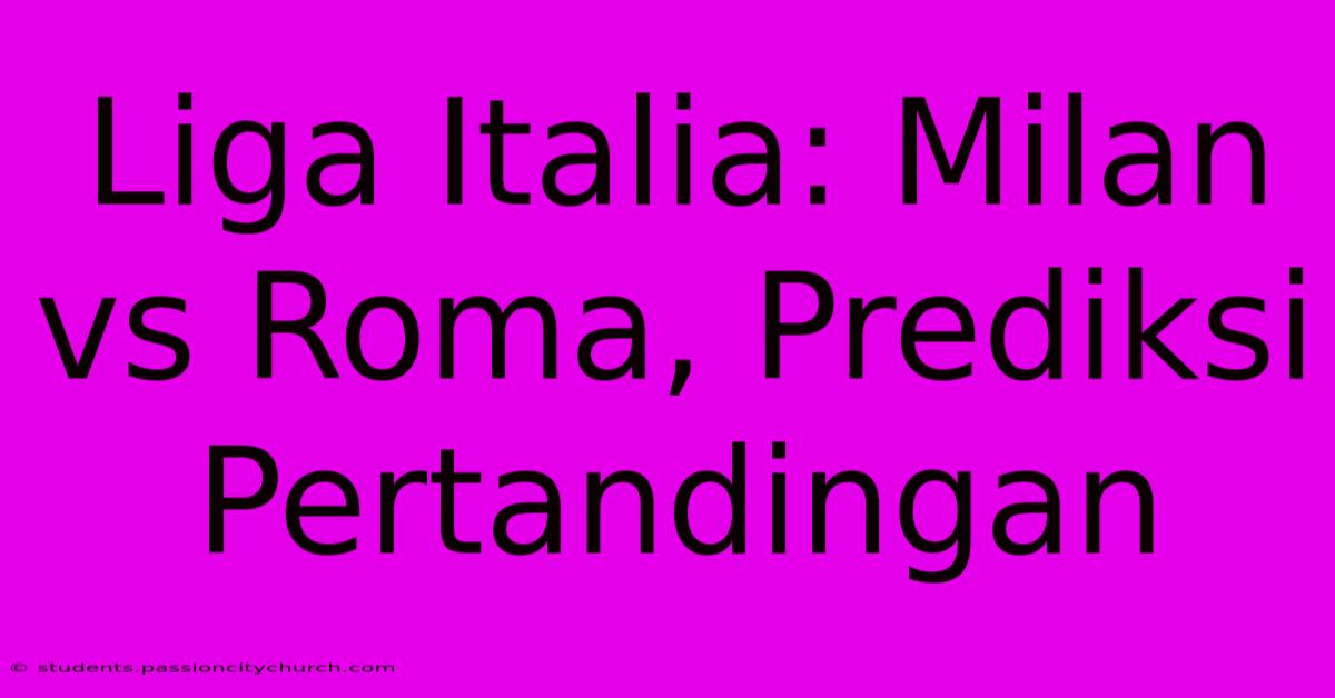 Liga Italia: Milan Vs Roma, Prediksi Pertandingan