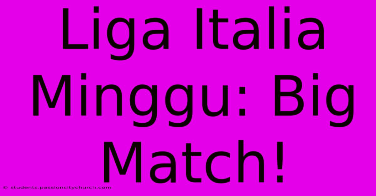 Liga Italia Minggu: Big Match!