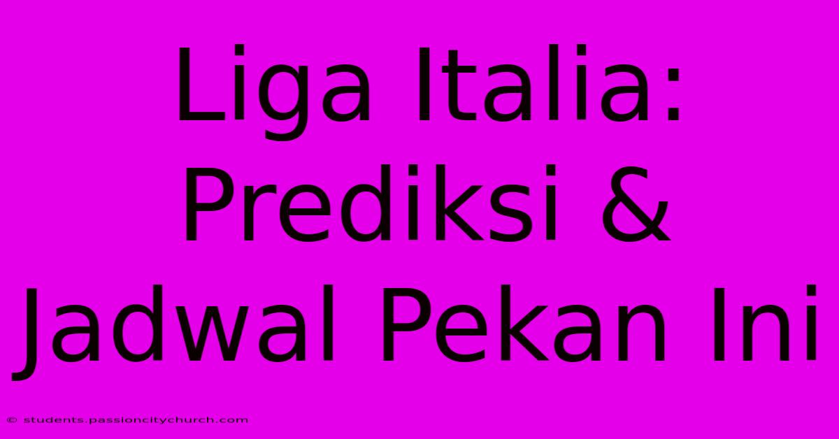 Liga Italia: Prediksi & Jadwal Pekan Ini