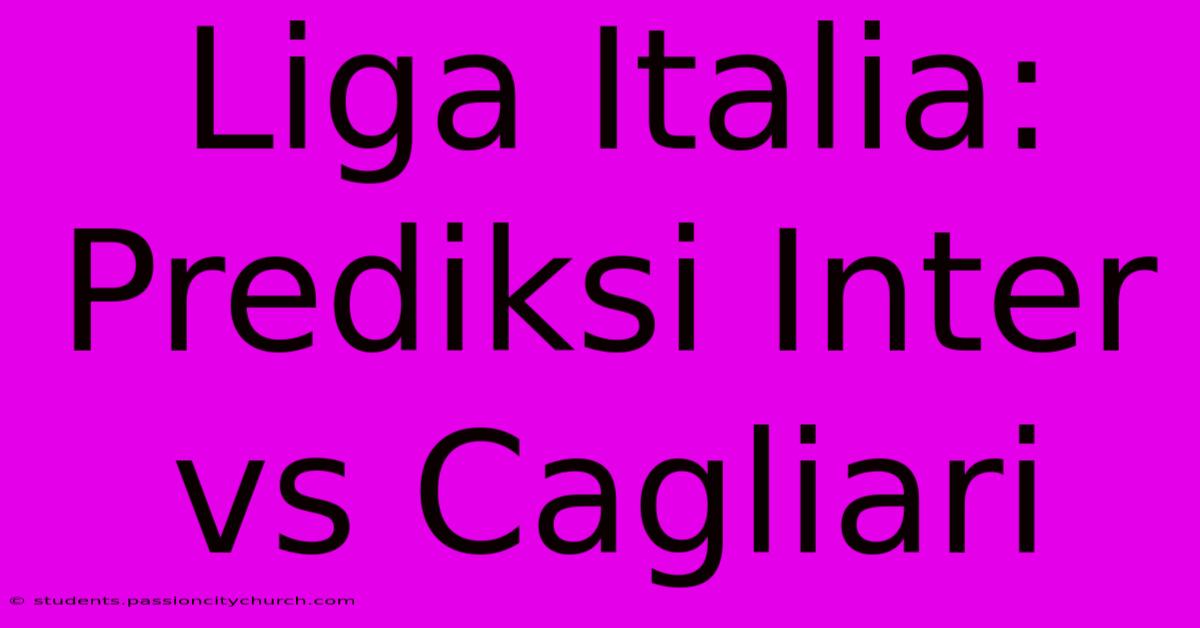 Liga Italia: Prediksi Inter Vs Cagliari