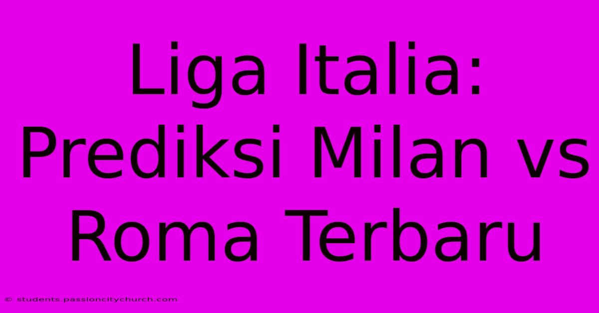 Liga Italia: Prediksi Milan Vs Roma Terbaru