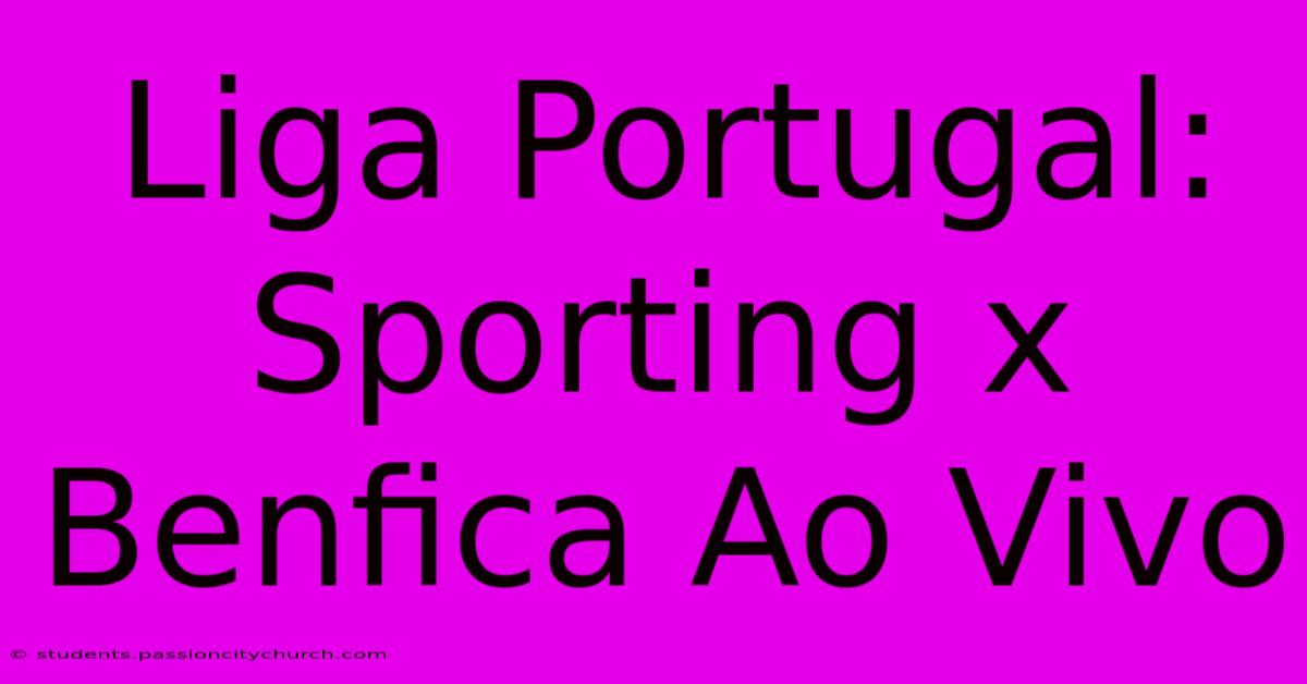 Liga Portugal: Sporting X Benfica Ao Vivo