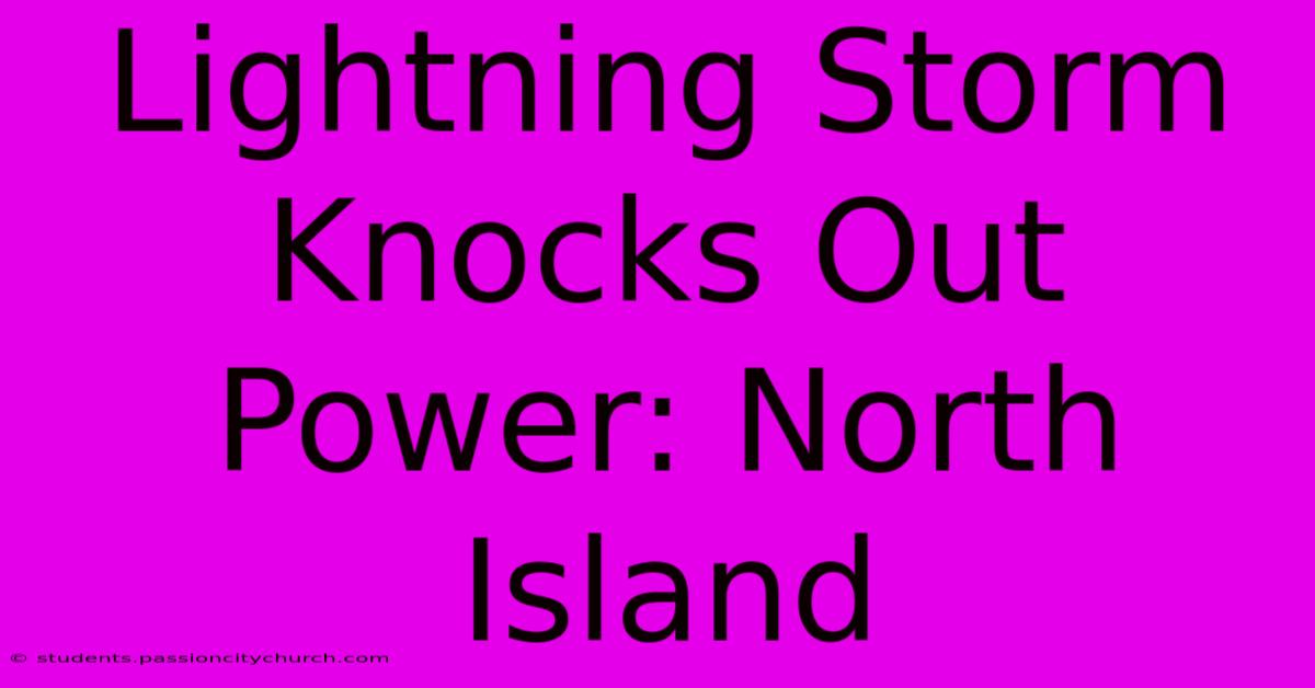 Lightning Storm Knocks Out Power: North Island