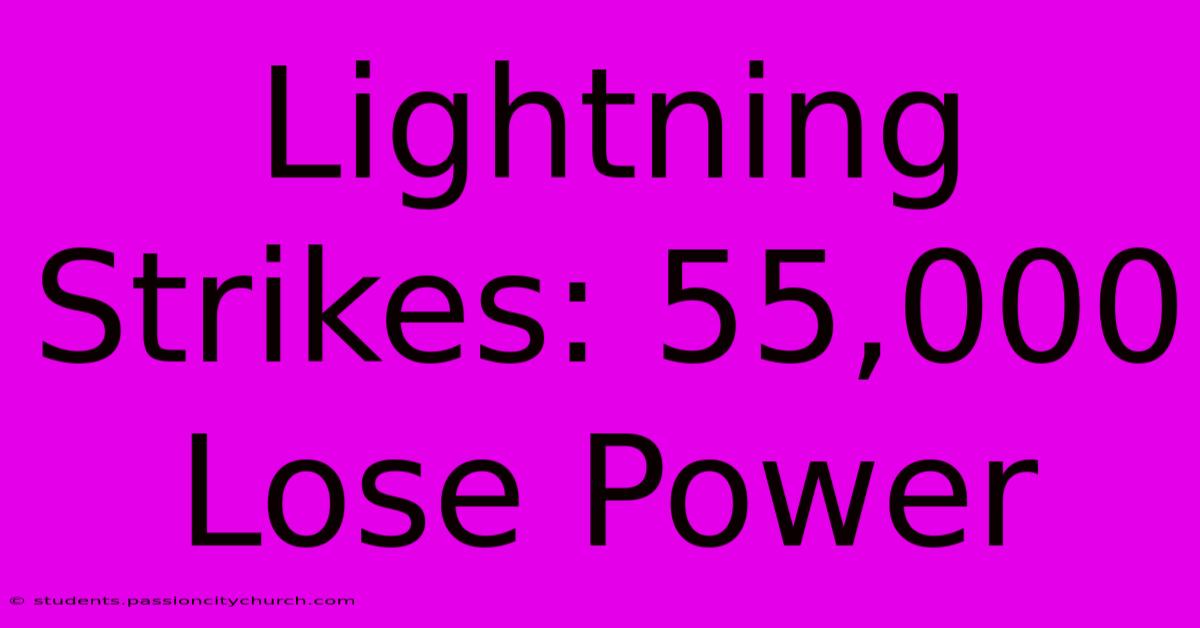 Lightning Strikes: 55,000 Lose Power