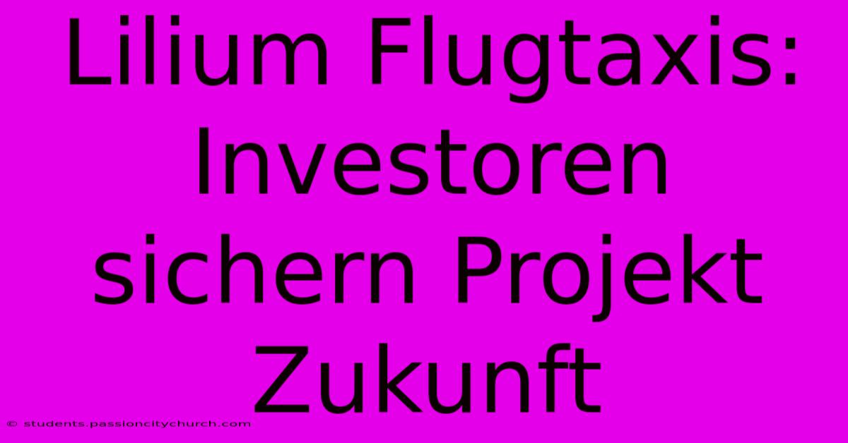 Lilium Flugtaxis: Investoren Sichern Projekt Zukunft