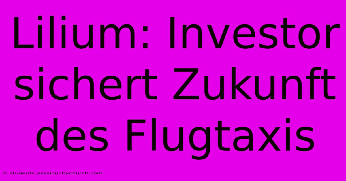 Lilium: Investor Sichert Zukunft Des Flugtaxis