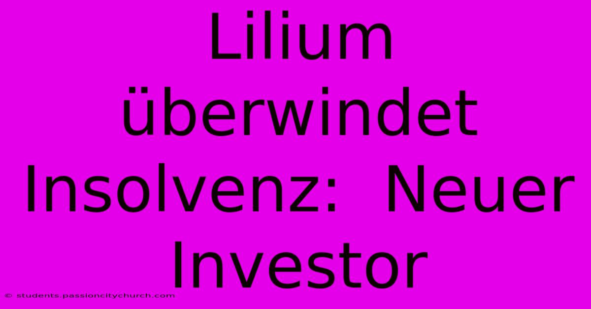 Lilium Überwindet Insolvenz:  Neuer Investor