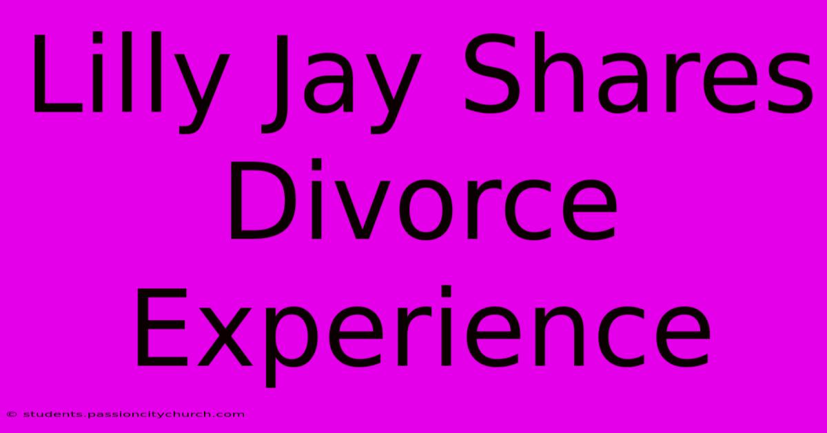 Lilly Jay Shares Divorce Experience