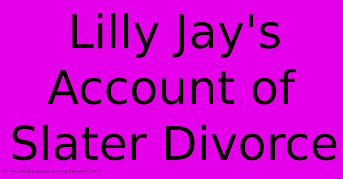 Lilly Jay's Account Of Slater Divorce