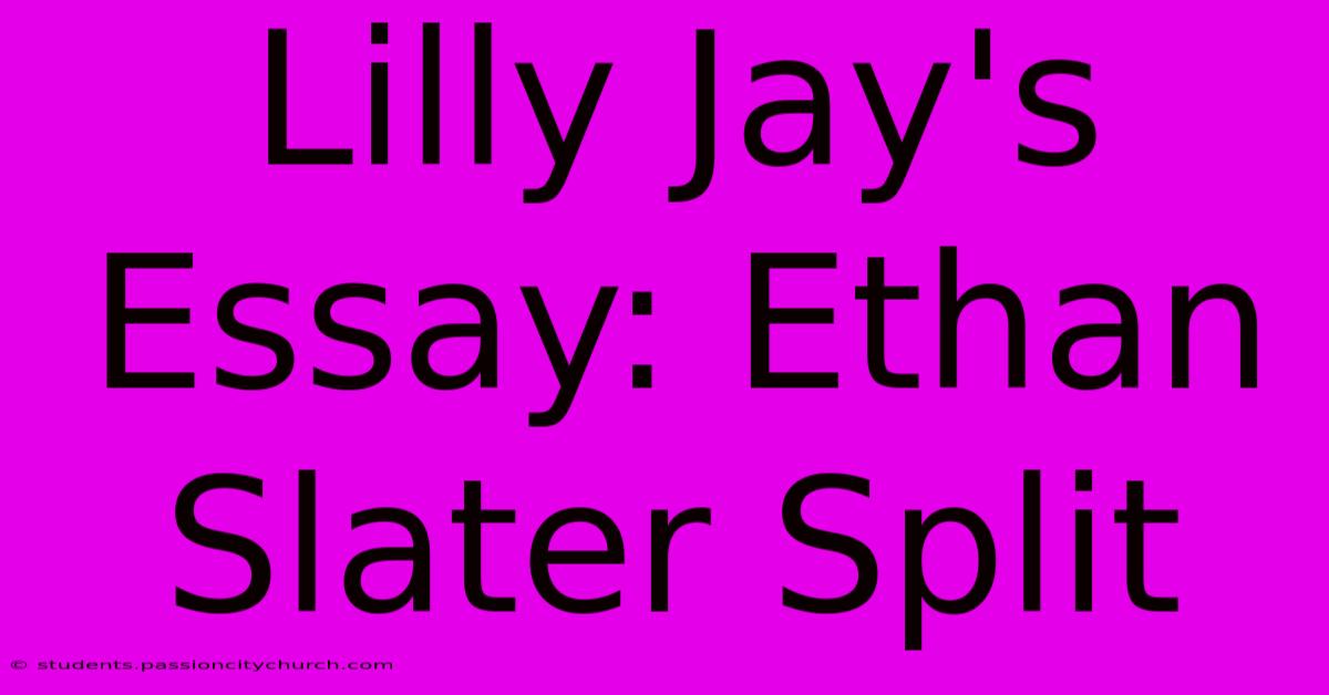 Lilly Jay's Essay: Ethan Slater Split