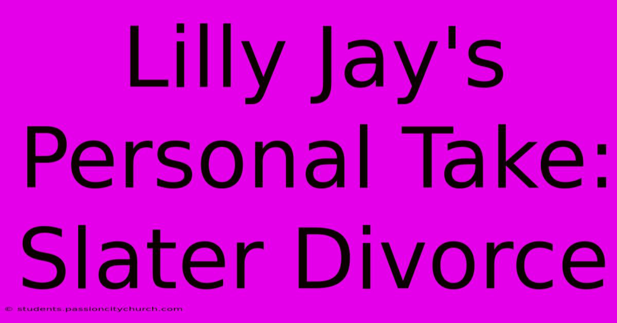 Lilly Jay's Personal Take: Slater Divorce