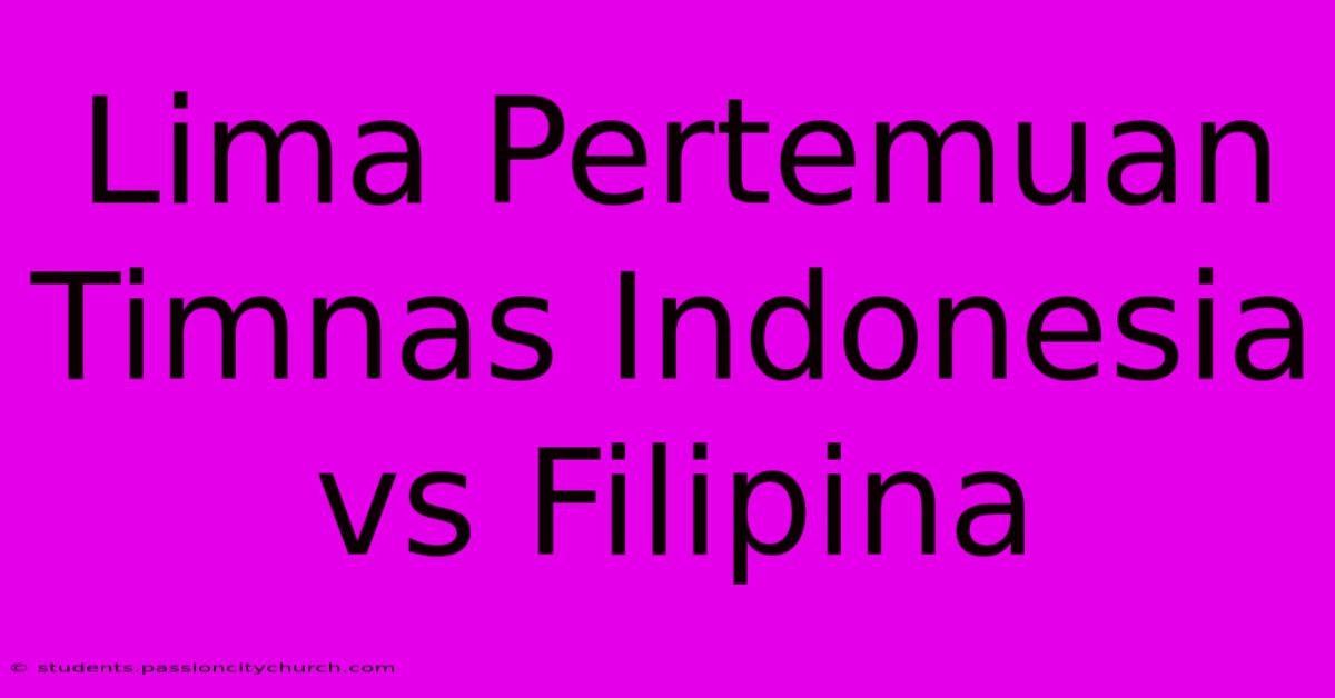 Lima Pertemuan Timnas Indonesia Vs Filipina