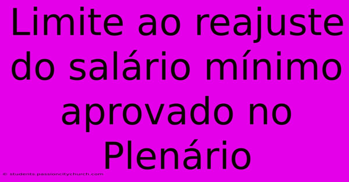 Limite Ao Reajuste Do Salário Mínimo Aprovado No Plenário