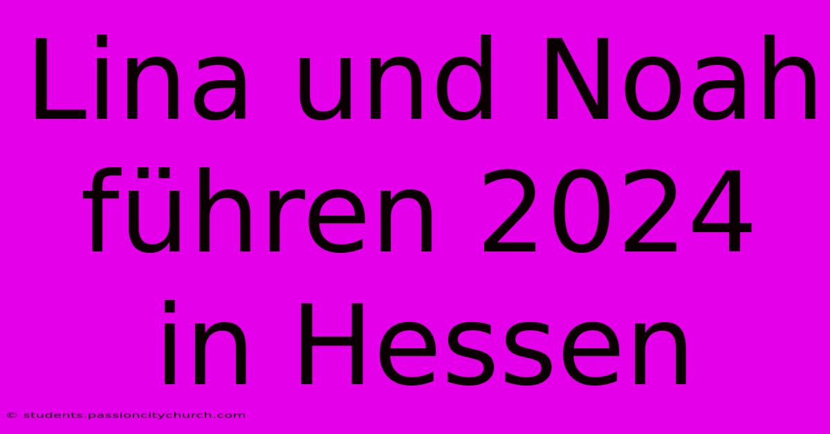 Lina Und Noah Führen 2024 In Hessen