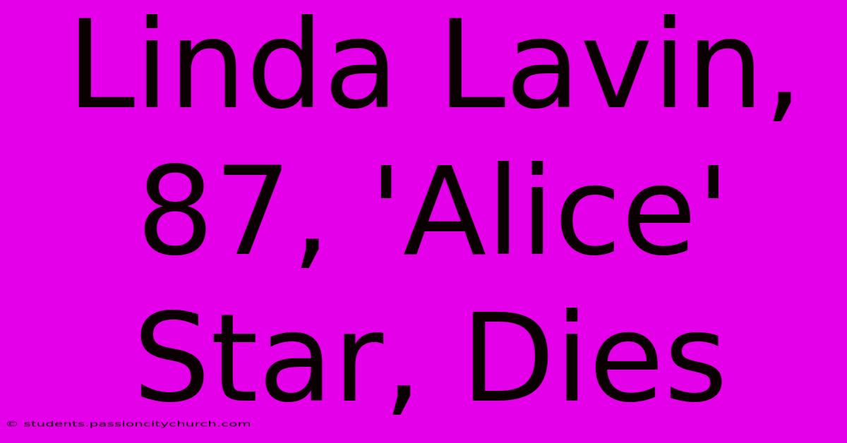 Linda Lavin, 87, 'Alice' Star, Dies