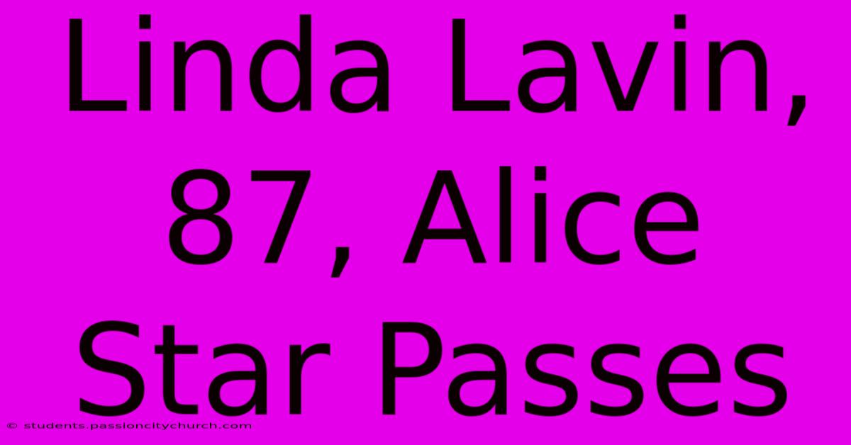 Linda Lavin, 87, Alice Star Passes