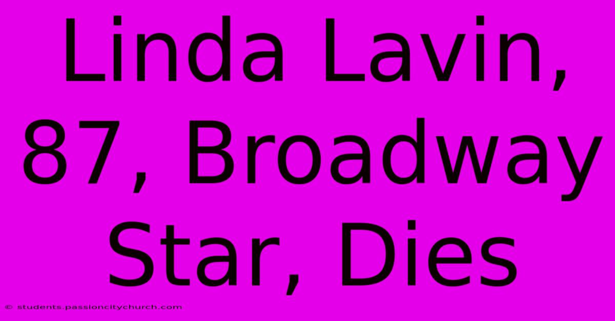 Linda Lavin, 87, Broadway Star, Dies