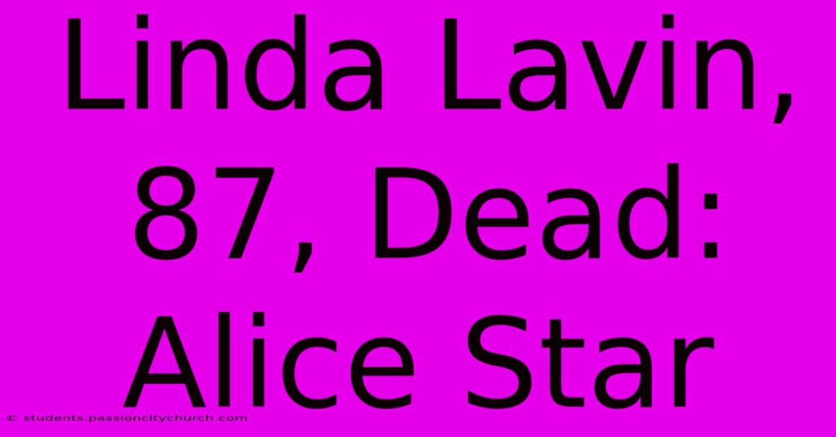 Linda Lavin, 87, Dead: Alice Star