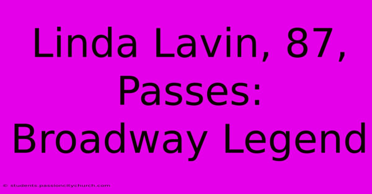 Linda Lavin, 87,  Passes: Broadway Legend