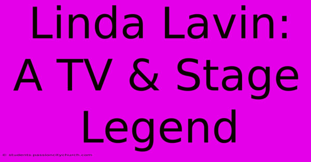 Linda Lavin: A TV & Stage Legend