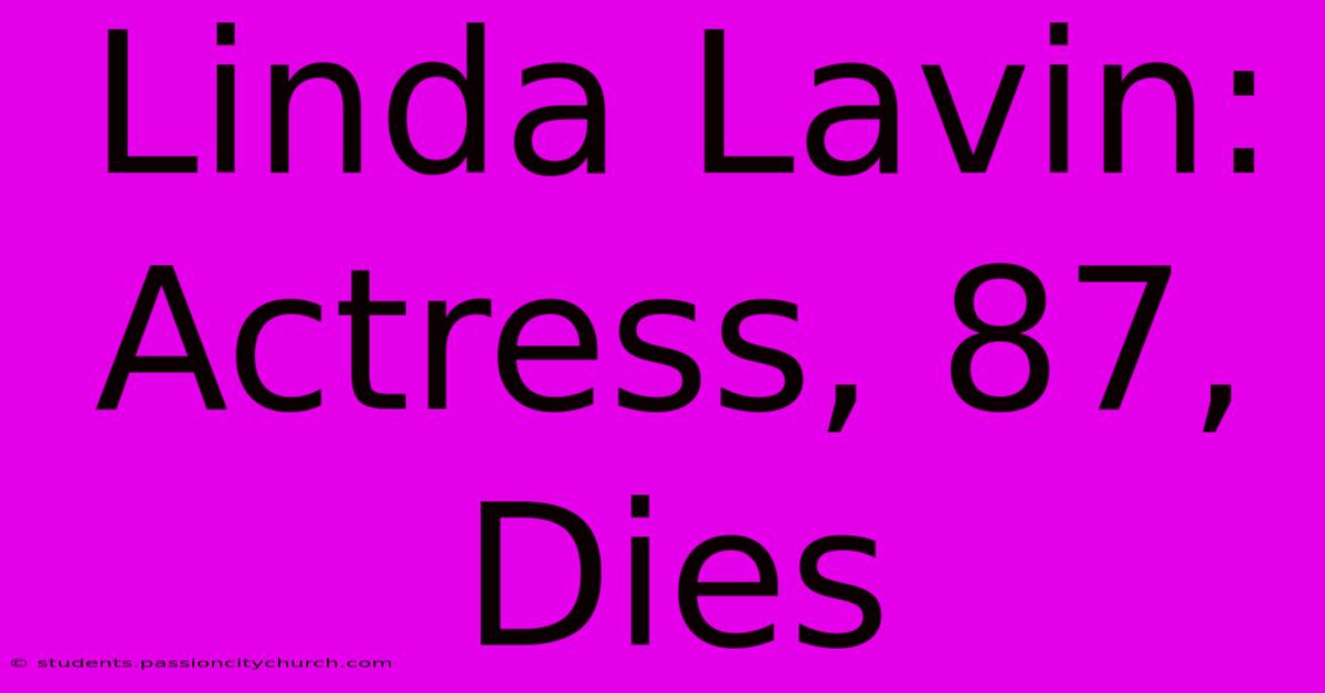 Linda Lavin: Actress, 87, Dies