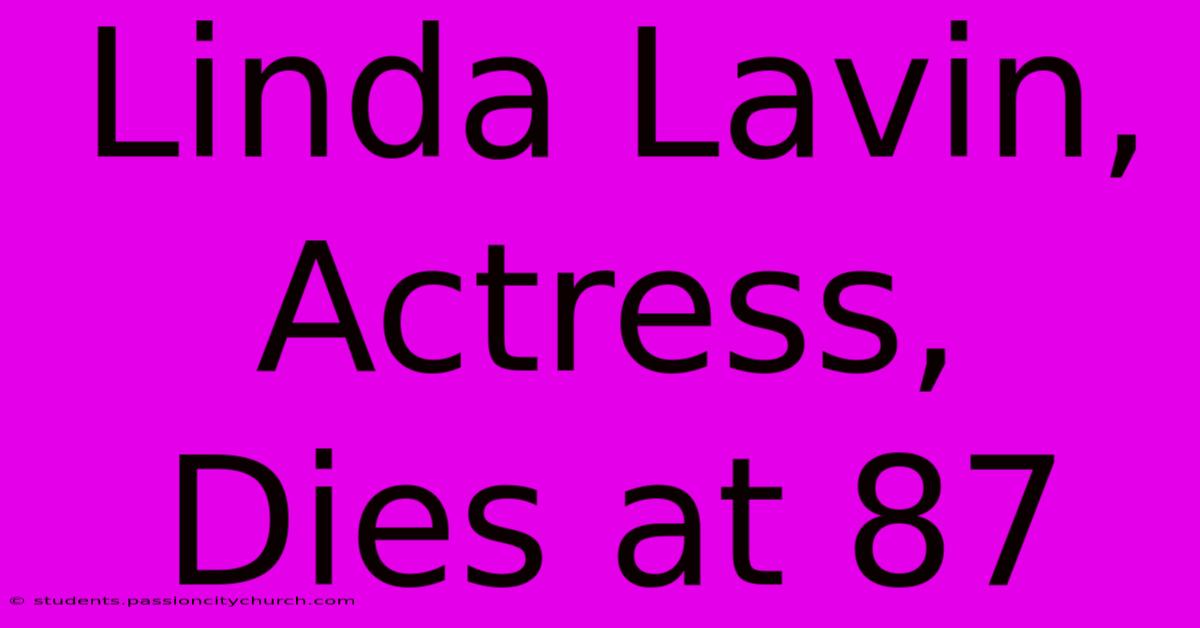 Linda Lavin, Actress, Dies At 87