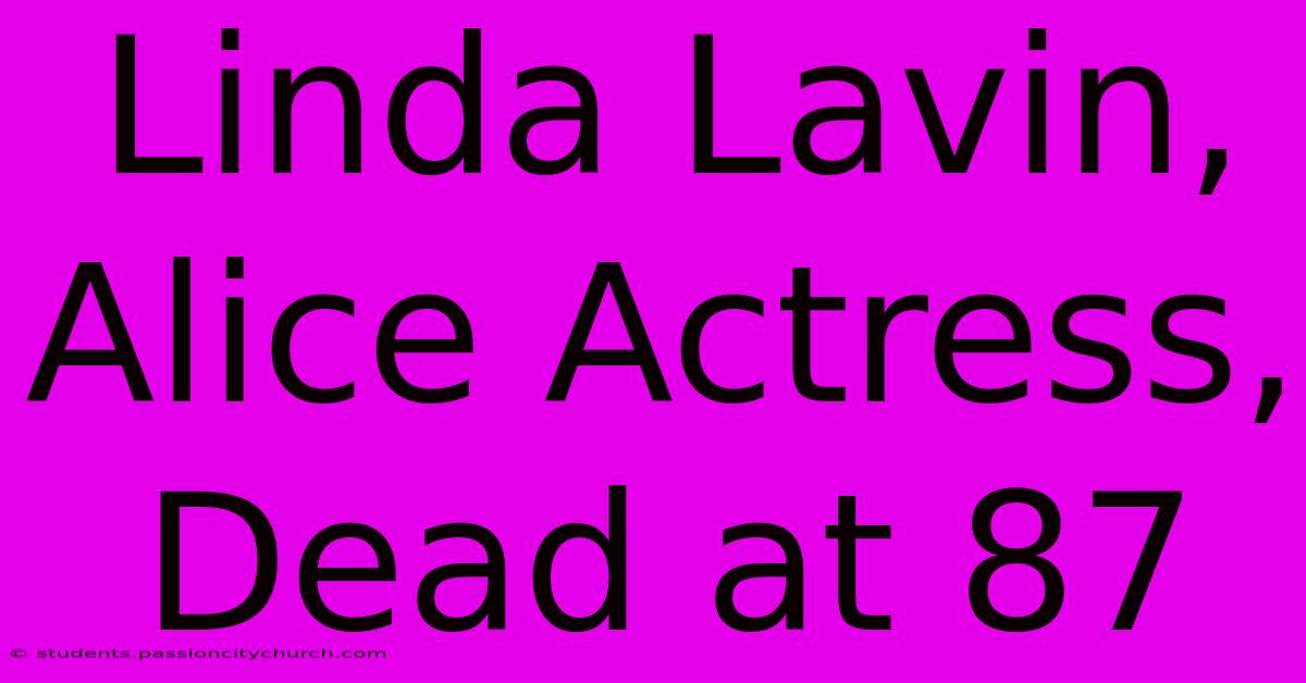 Linda Lavin, Alice Actress, Dead At 87