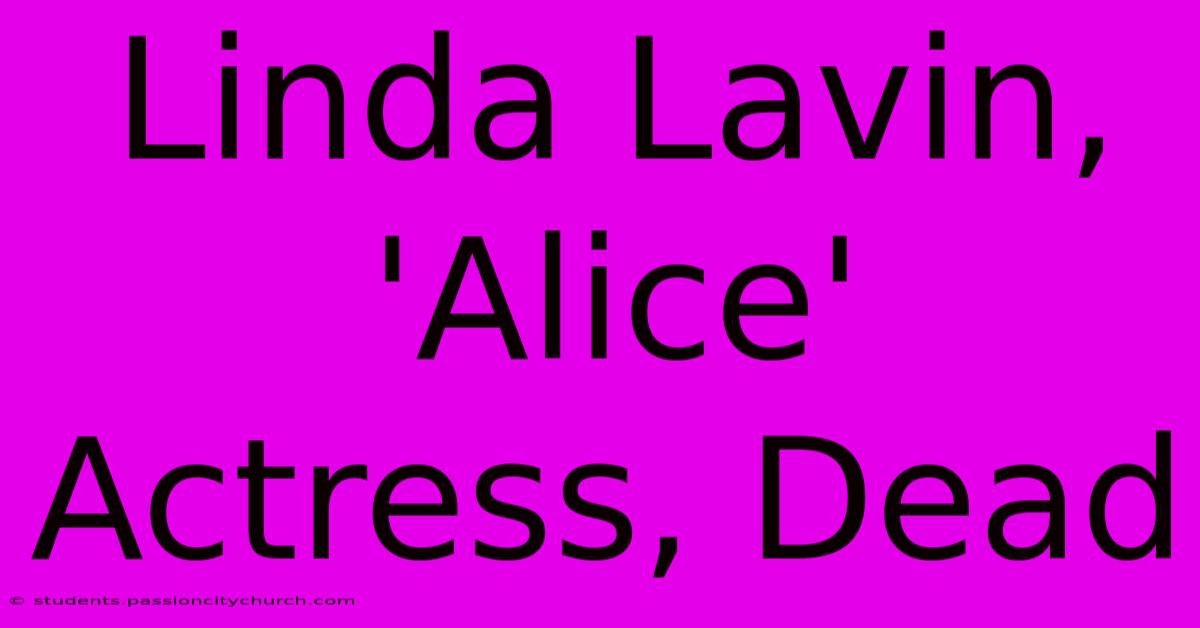 Linda Lavin, 'Alice' Actress, Dead