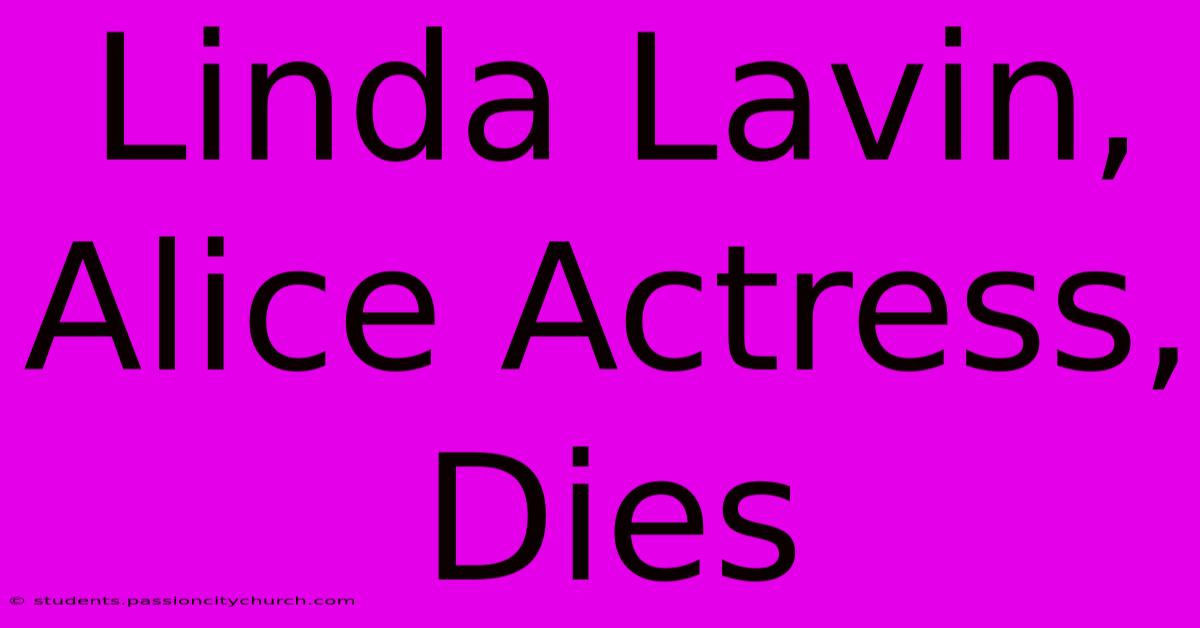 Linda Lavin, Alice Actress, Dies