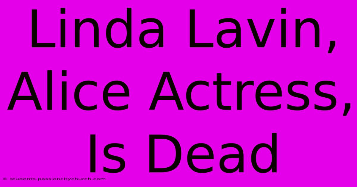 Linda Lavin, Alice Actress, Is Dead