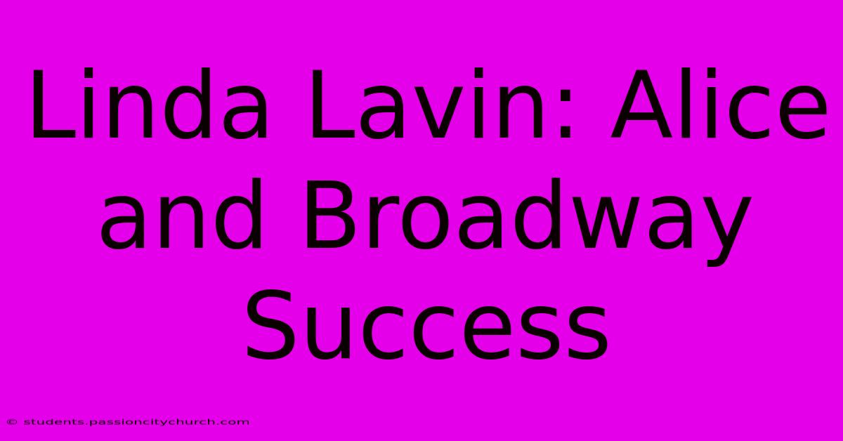 Linda Lavin: Alice And Broadway Success