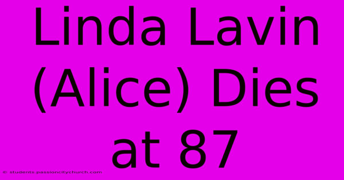 Linda Lavin (Alice) Dies At 87