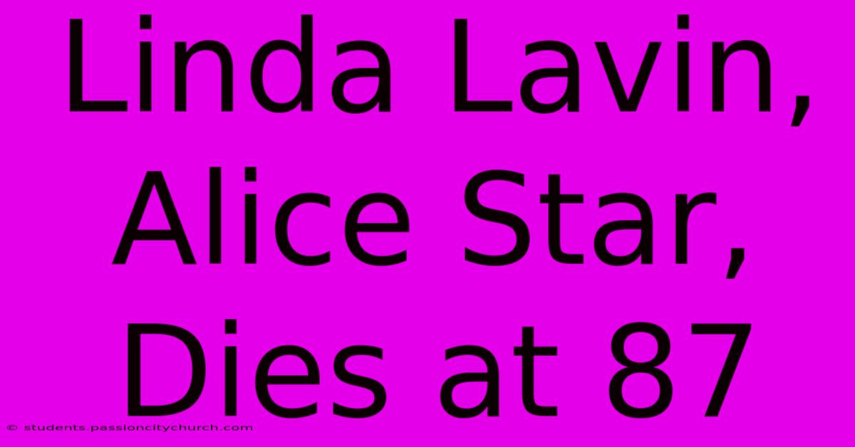 Linda Lavin, Alice Star, Dies At 87