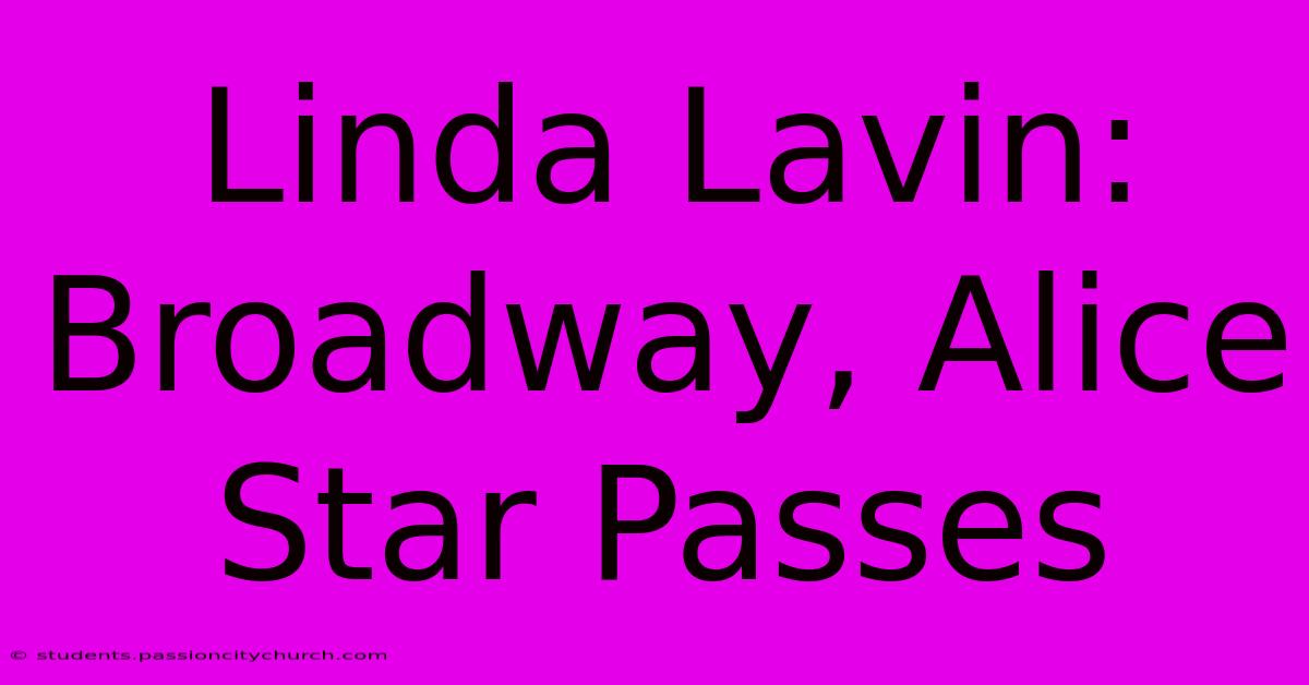 Linda Lavin: Broadway, Alice Star Passes