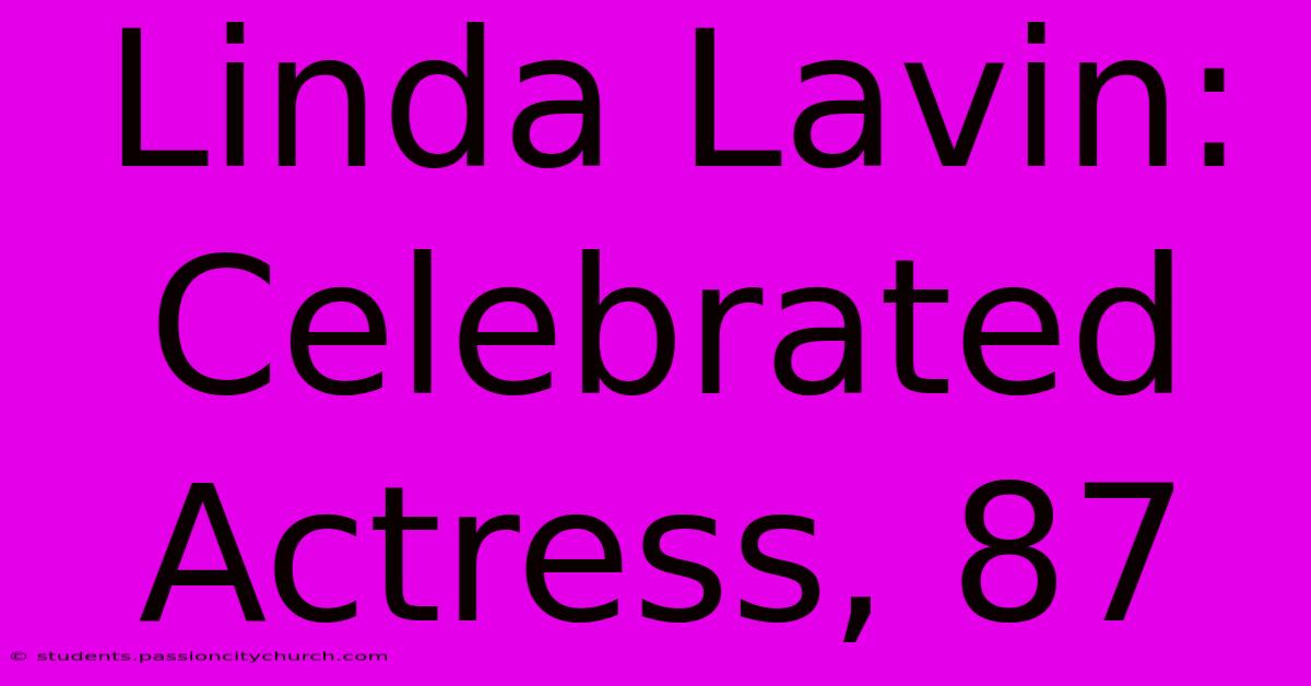 Linda Lavin: Celebrated Actress, 87