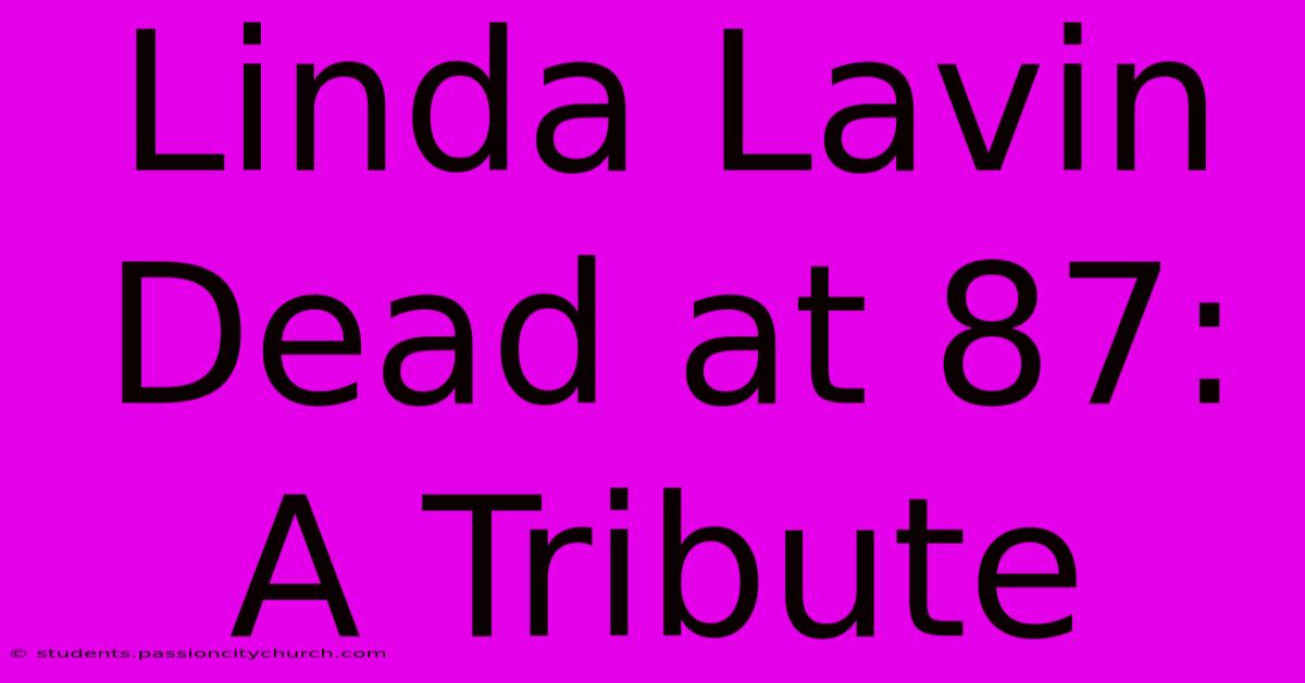 Linda Lavin Dead At 87: A Tribute