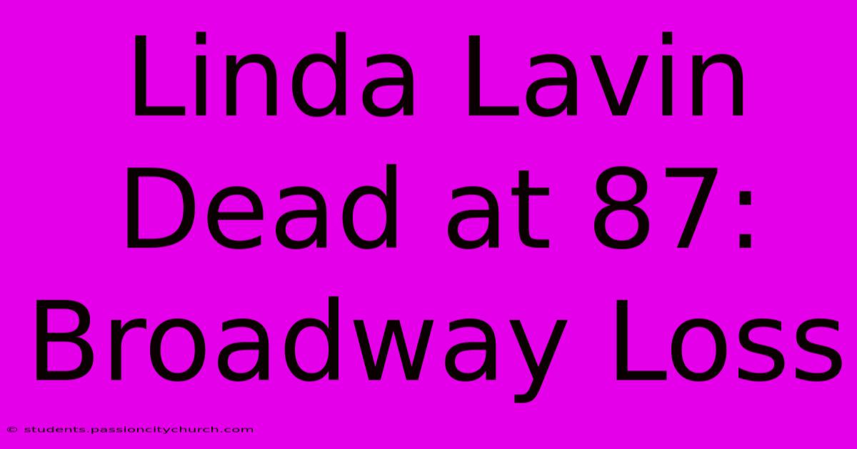 Linda Lavin Dead At 87: Broadway Loss