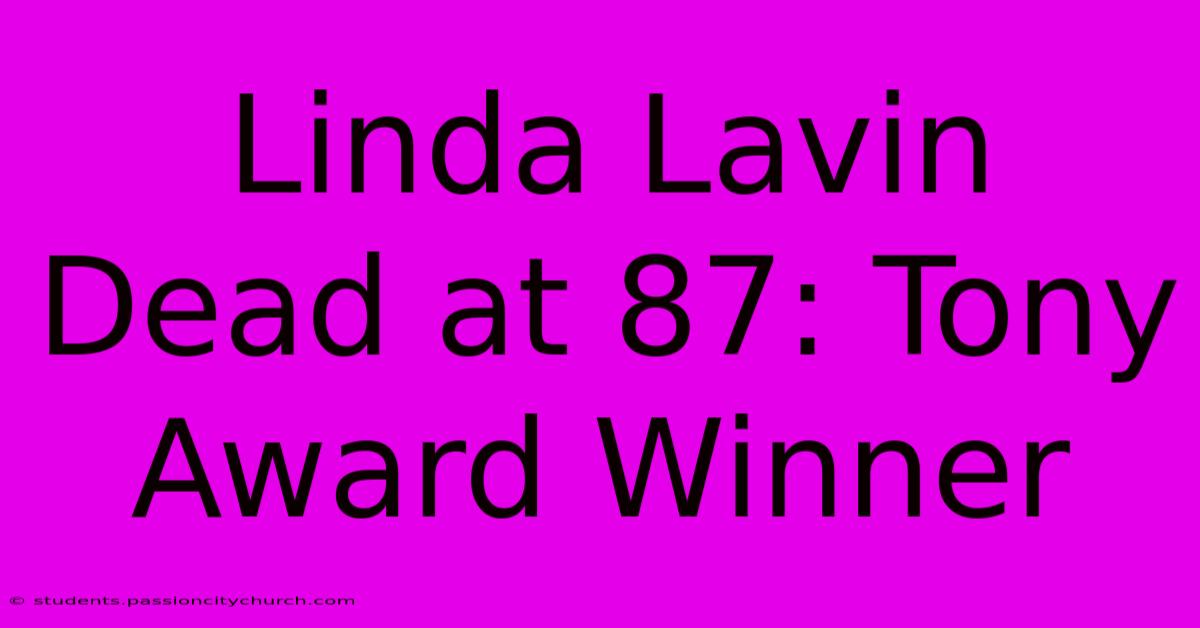 Linda Lavin Dead At 87: Tony Award Winner