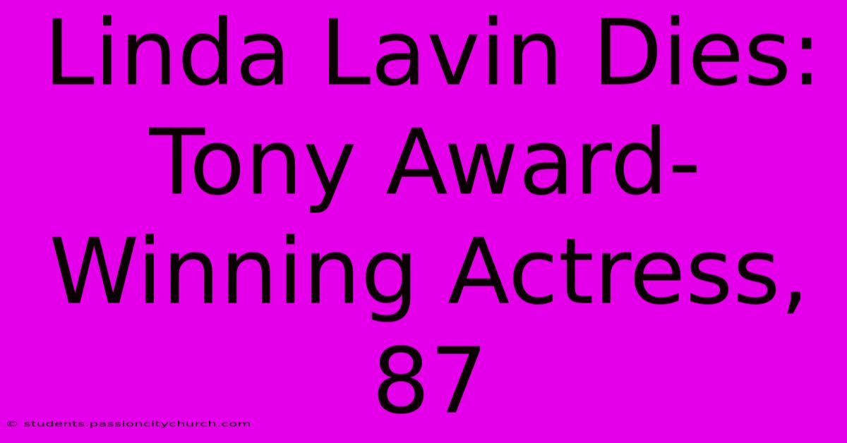 Linda Lavin Dies: Tony Award-Winning Actress, 87