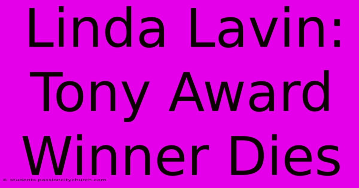 Linda Lavin: Tony Award Winner Dies