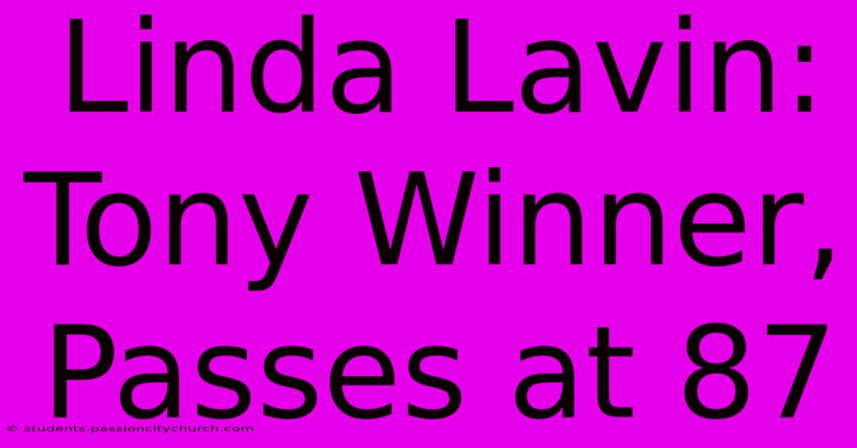 Linda Lavin: Tony Winner, Passes At 87