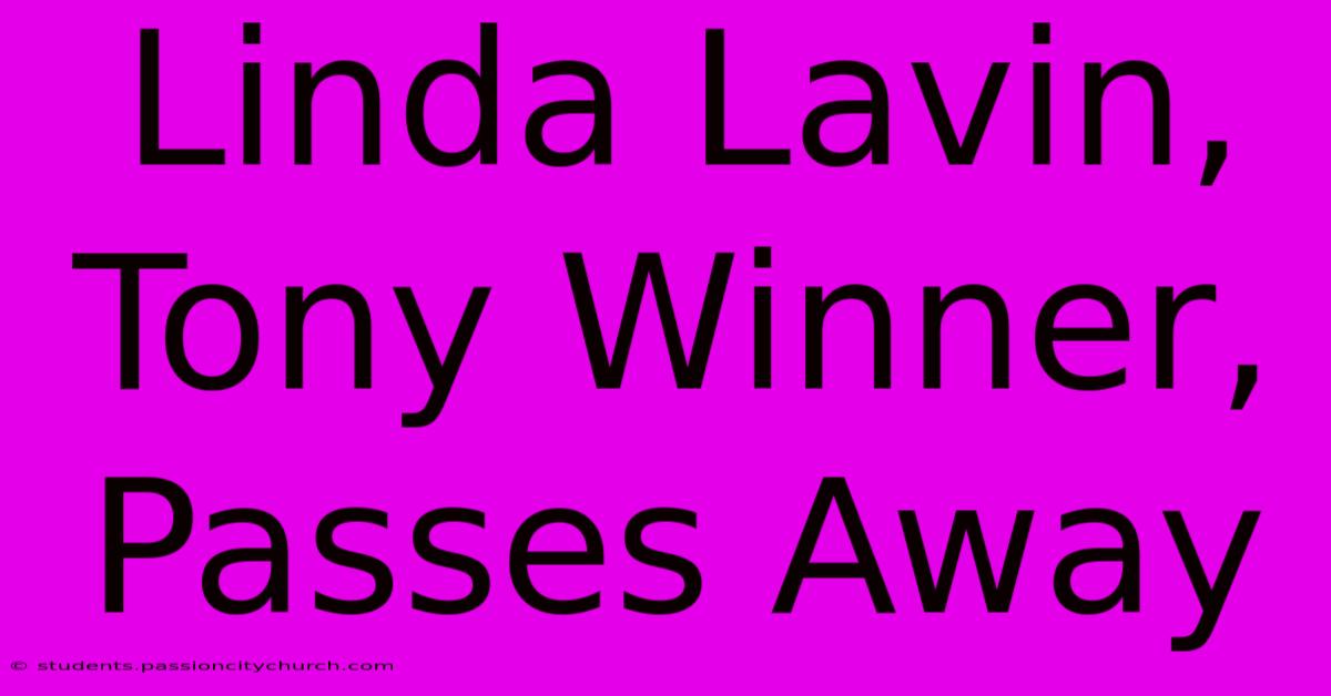 Linda Lavin, Tony Winner, Passes Away