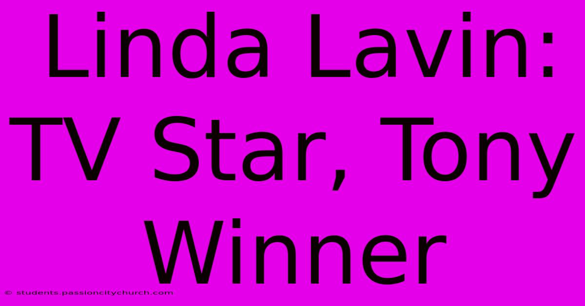 Linda Lavin: TV Star, Tony Winner