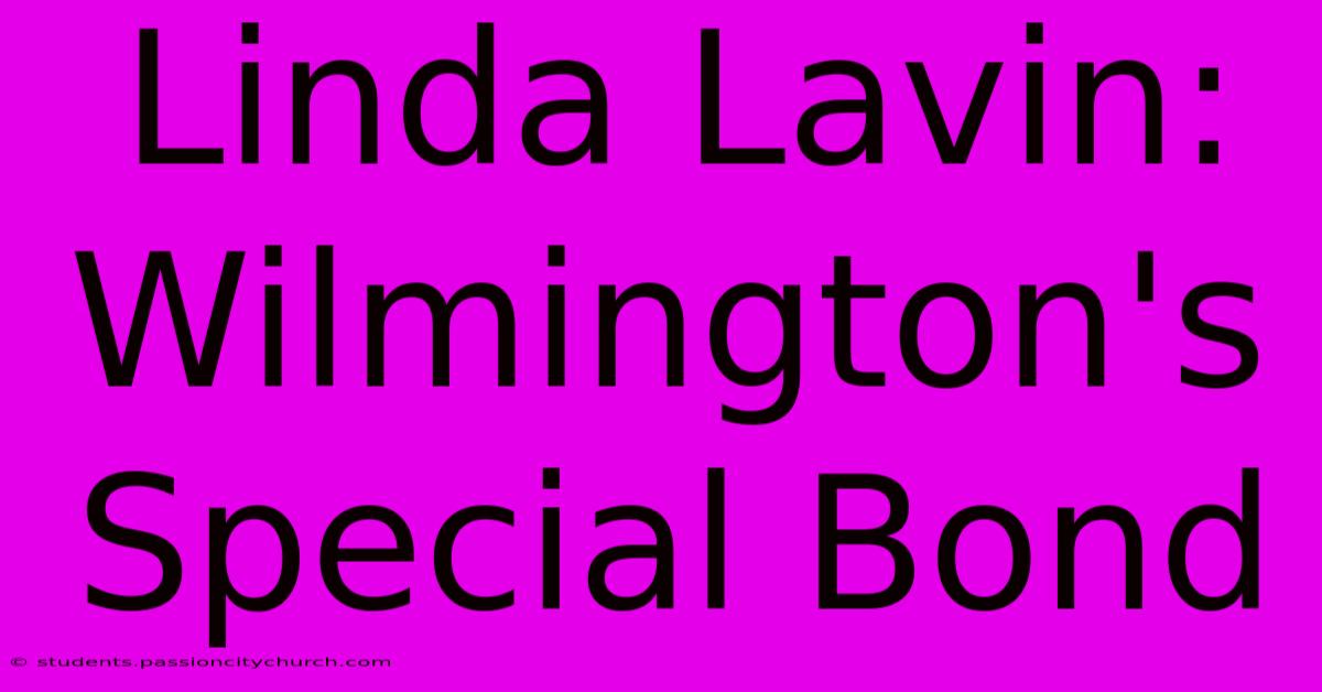 Linda Lavin: Wilmington's Special Bond