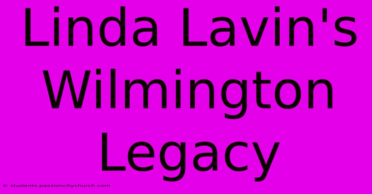 Linda Lavin's Wilmington Legacy