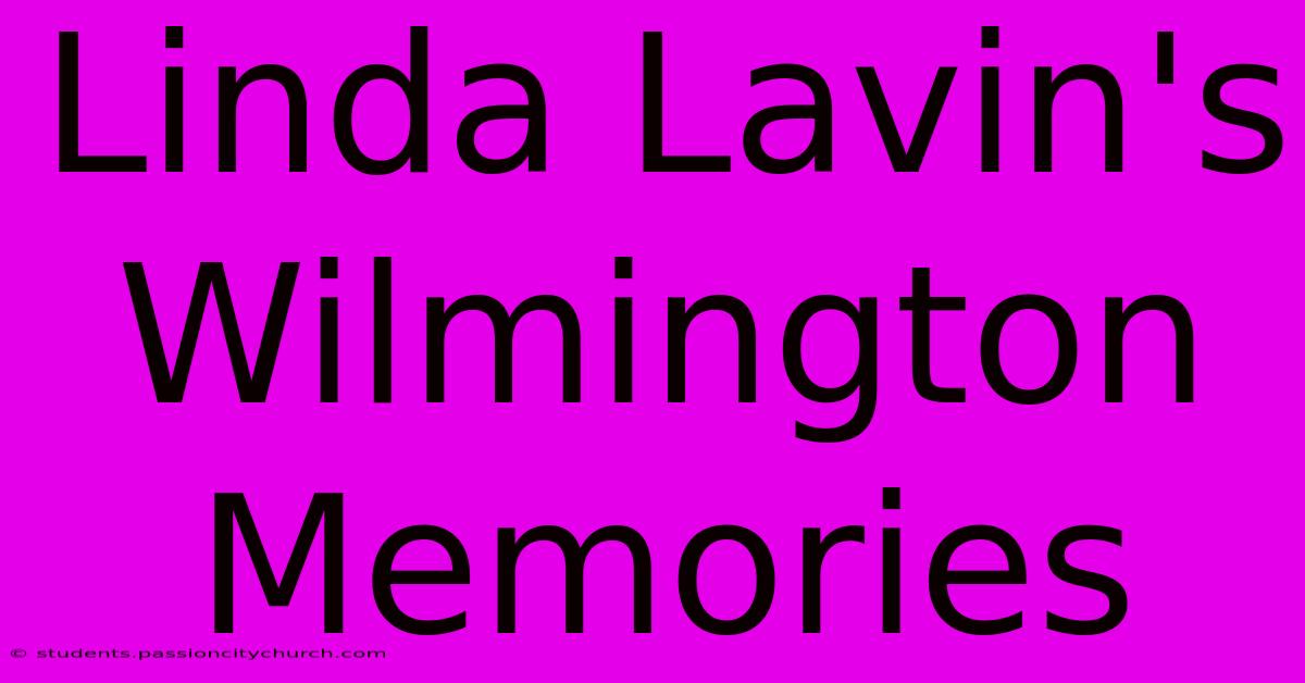 Linda Lavin's Wilmington Memories