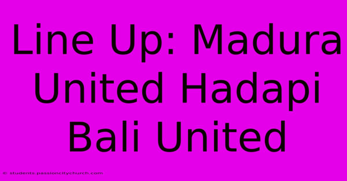 Line Up: Madura United Hadapi Bali United