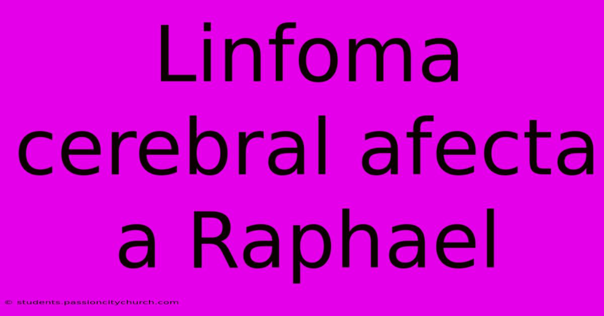 Linfoma Cerebral Afecta A Raphael