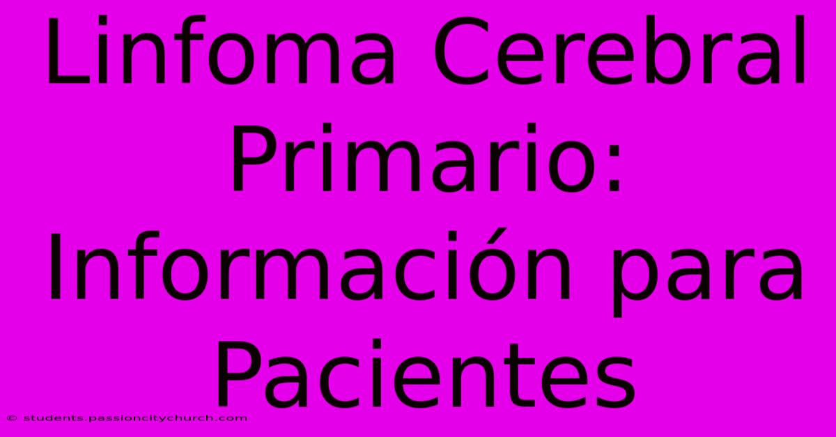 Linfoma Cerebral Primario: Información Para Pacientes