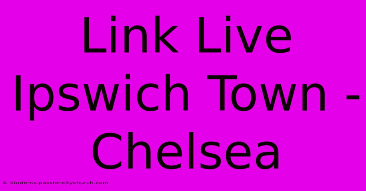 Link Live Ipswich Town - Chelsea